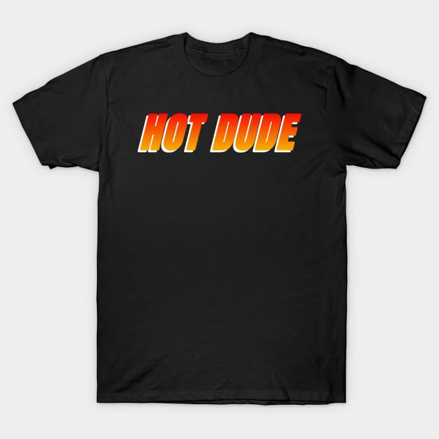 Hot Dude T-Shirt by Josey Miles' Leftorium